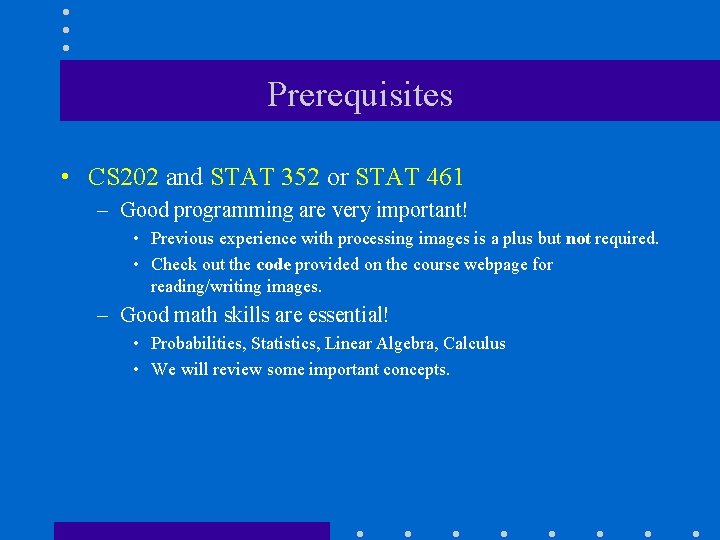 Prerequisites • CS 202 and STAT 352 or STAT 461 – Good programming are