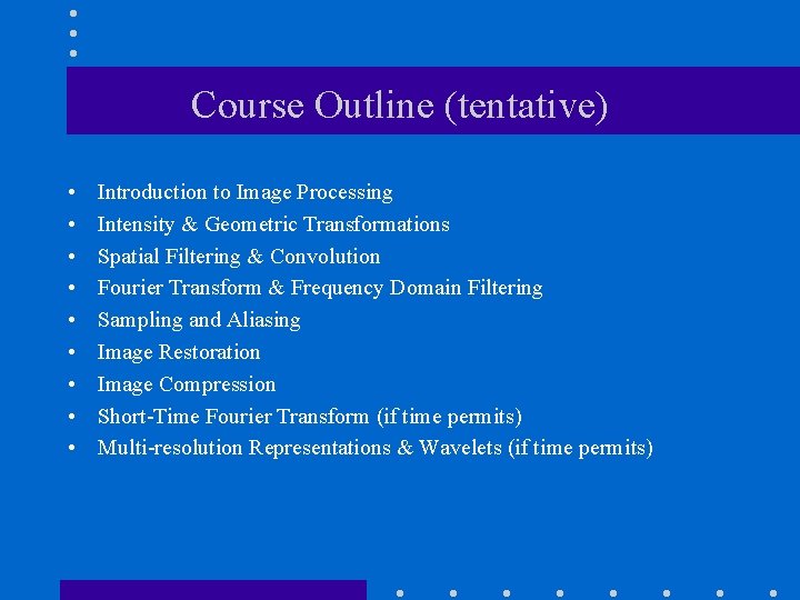 Course Outline (tentative) • • • Introduction to Image Processing Intensity & Geometric Transformations