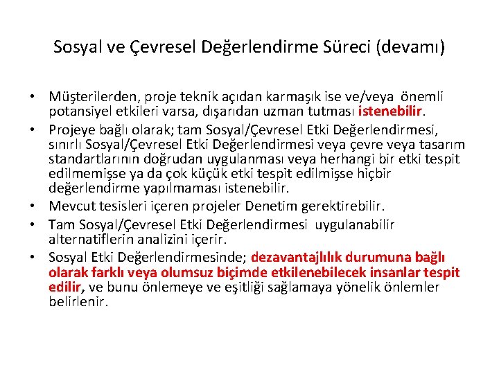 Sosyal ve Çevresel Değerlendirme Süreci (devamı) • Müşterilerden, proje teknik açıdan karmaşık ise ve/veya