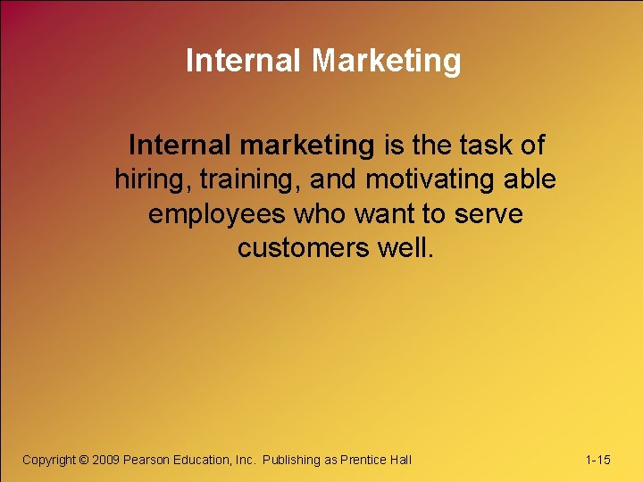 Internal Marketing Internal marketing is the task of hiring, training, and motivating able employees