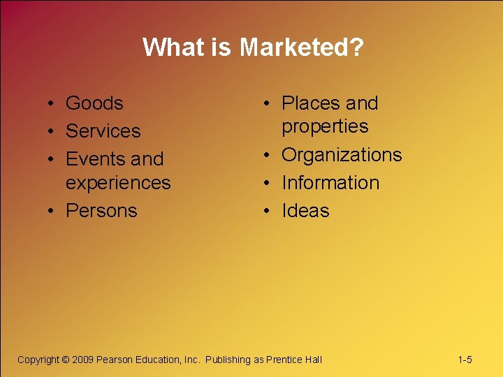 What is Marketed? • Goods • Services • Events and experiences • Persons •