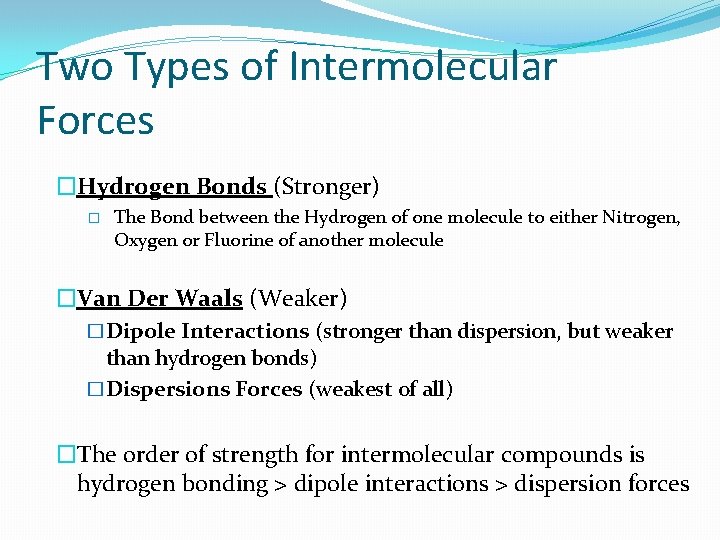 Two Types of Intermolecular Forces �Hydrogen Bonds (Stronger) � The Bond between the Hydrogen