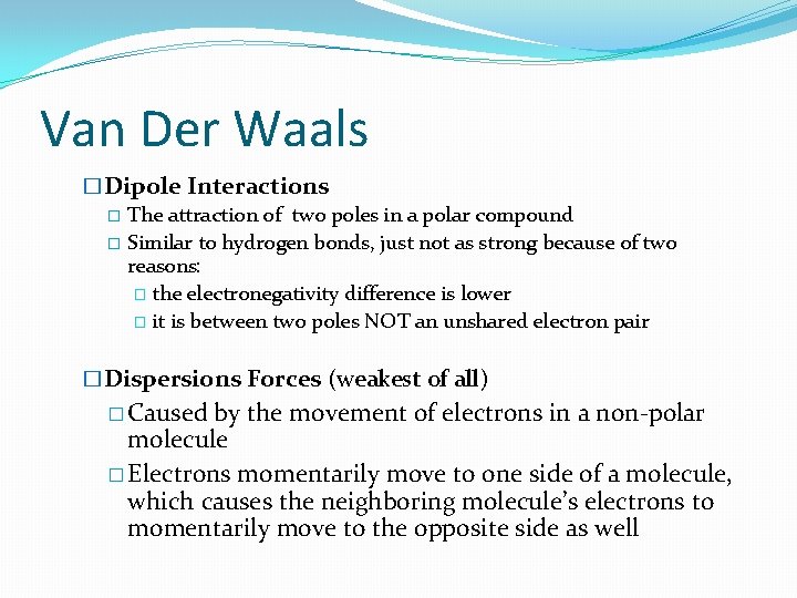 Van Der Waals �Dipole Interactions � The attraction of two poles in a polar