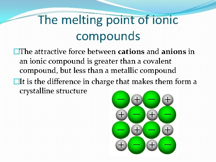 The melting point of ionic compounds �The attractive force between cations and anions in
