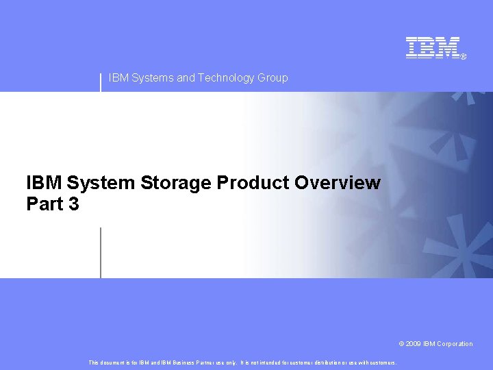 IBM Systems and Technology Group IBM System Storage Product Overview Part 3 © 2009