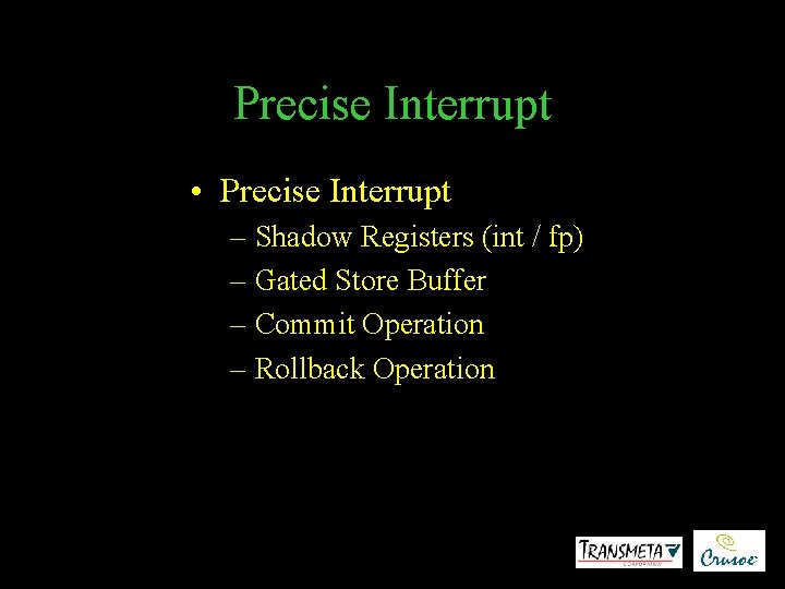 Precise Interrupt • Precise Interrupt – Shadow Registers (int / fp) – Gated Store