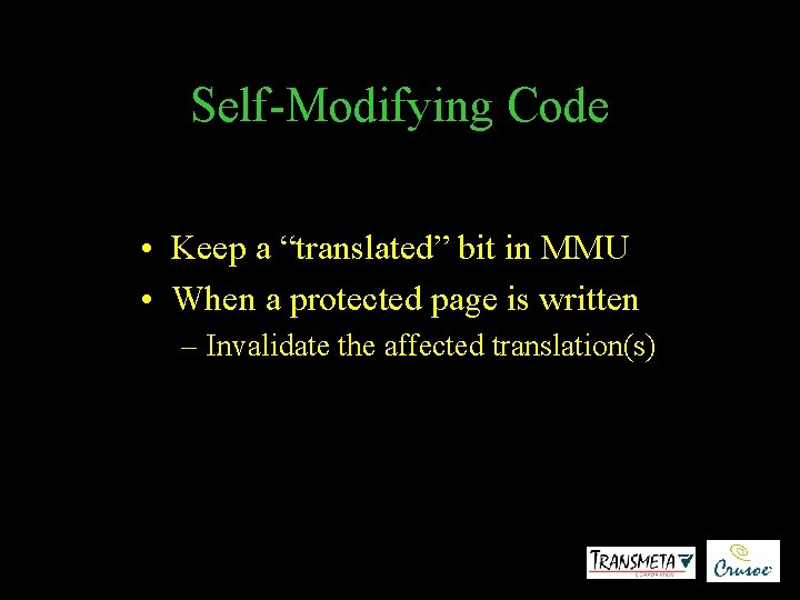 Self-Modifying Code • Keep a “translated” bit in MMU • When a protected page