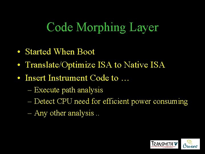 Code Morphing Layer • Started When Boot • Translate/Optimize ISA to Native ISA •