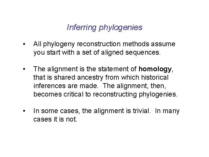 Inferring phylogenies • All phylogeny reconstruction methods assume you start with a set of