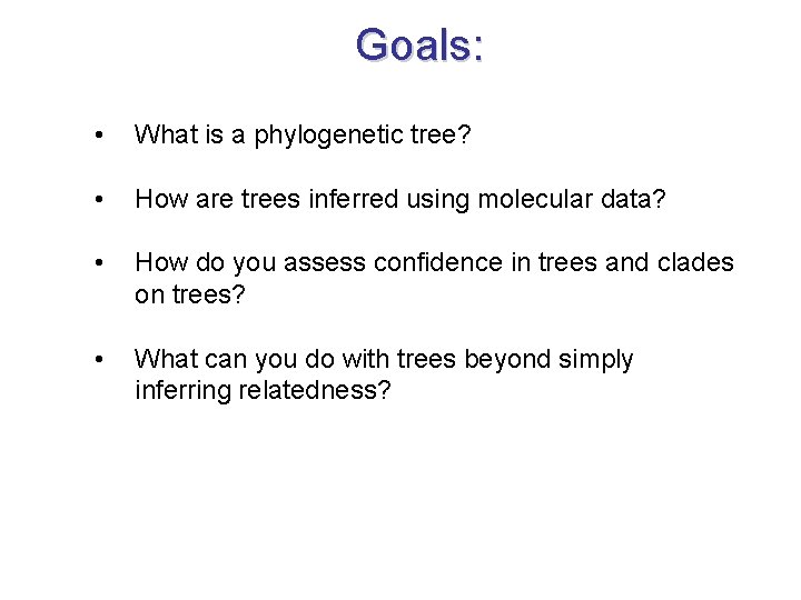 Goals: • What is a phylogenetic tree? • How are trees inferred using molecular