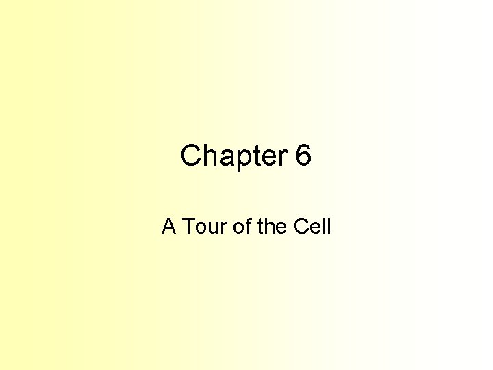 Chapter 6 A Tour of the Cell 