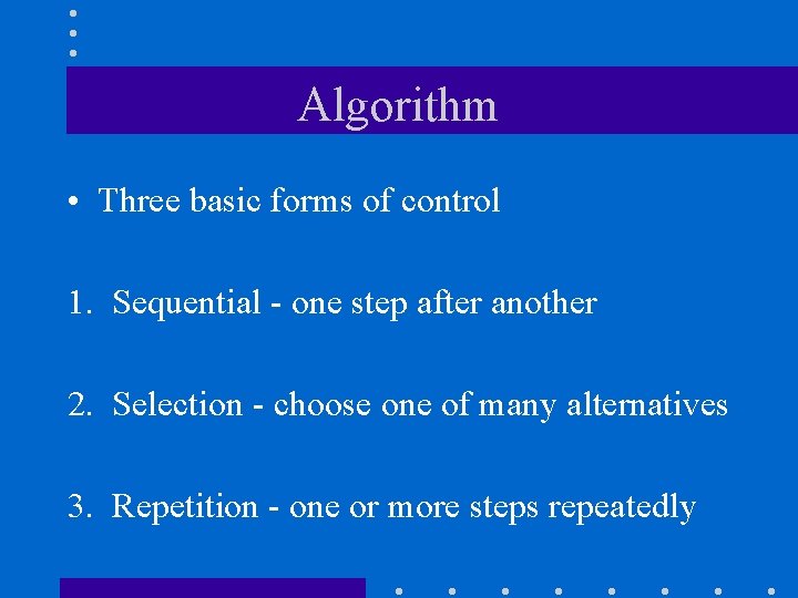 Algorithm • Three basic forms of control 1. Sequential - one step after another