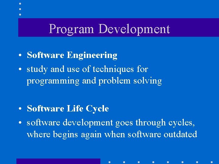 Program Development • Software Engineering • study and use of techniques for programming and