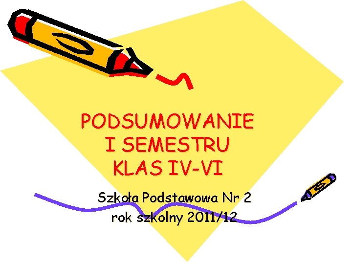 PODSUMOWANIE I SEMESTRU KLAS IV-VI Szkoła Podstawowa Nr 2 rok szkolny 2011/12 