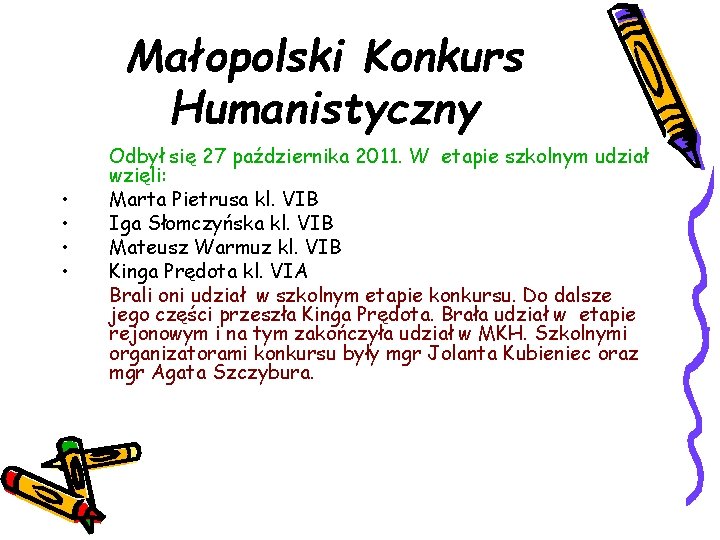 Małopolski Konkurs Humanistyczny • • Odbył się 27 października 2011. W etapie szkolnym udział