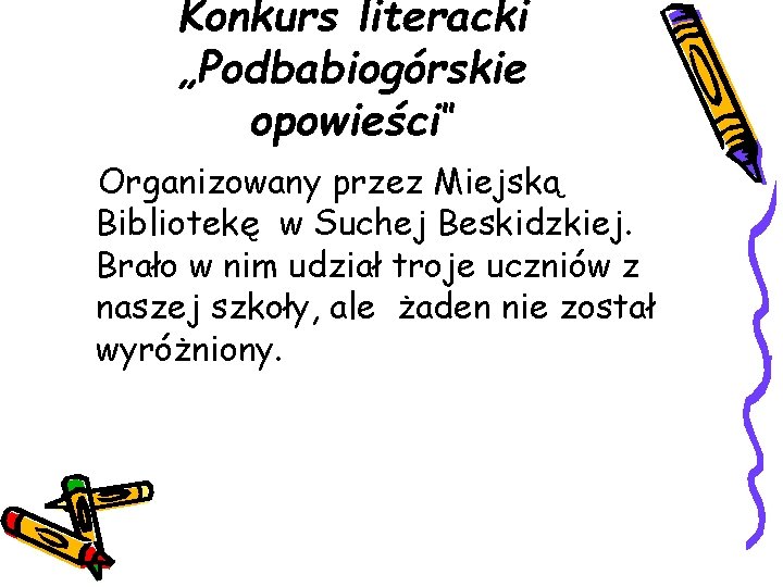 Konkurs literacki „Podbabiogórskie opowieści” Organizowany przez Miejską Bibliotekę w Suchej Beskidzkiej. Brało w nim