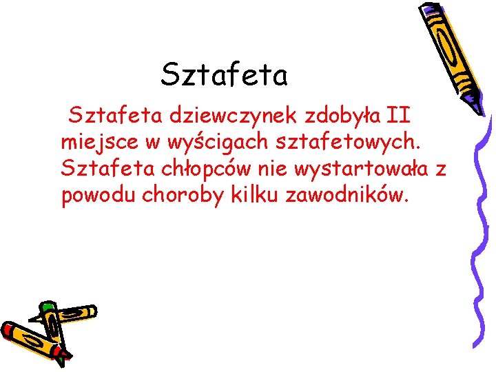 Sztafeta dziewczynek zdobyła II miejsce w wyścigach sztafetowych. Sztafeta chłopców nie wystartowała z powodu