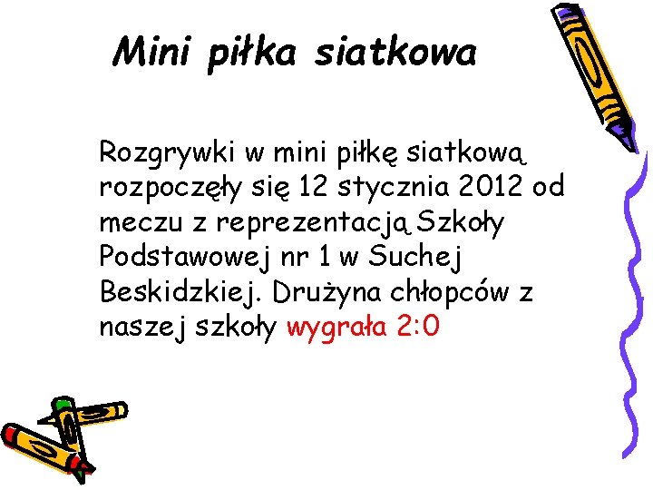 Mini piłka siatkowa Rozgrywki w mini piłkę siatkową rozpoczęły się 12 stycznia 2012 od