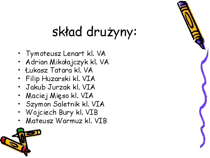 skład drużyny: • • • Tymoteusz Lenart kl. VA Adrian Mikołajczyk kl. VA Łukasz