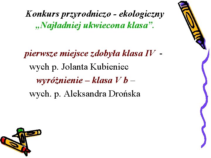 Konkurs przyrodniczo - ekologiczny „Najładniej ukwiecona klasa”. pierwsze miejsce zdobyła klasa IV wych p.