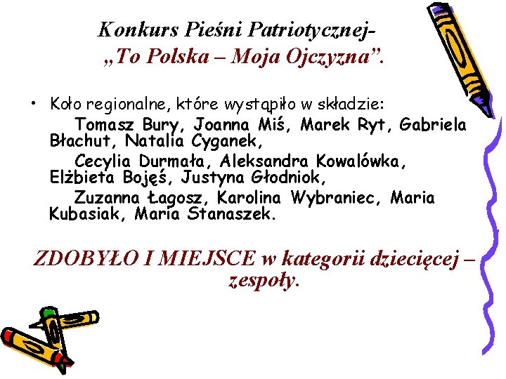 Konkurs Pieśni Patriotycznej„To Polska – Moja Ojczyzna”. • Koło regionalne, które wystąpiło w składzie: