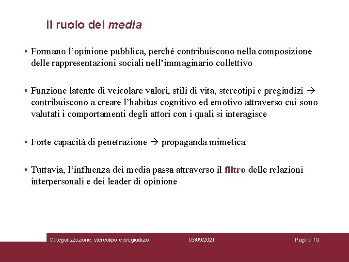 Il ruolo dei media • Formano l’opinione pubblica, perché contribuiscono nella composizione delle rappresentazioni