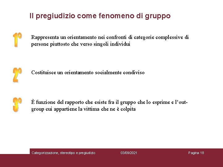 Il pregiudizio come fenomeno di gruppo Rappresenta un orientamento nei confronti di categorie complessive