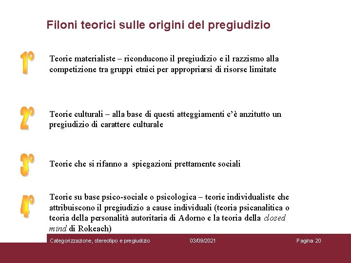 Filoni teorici sulle origini del pregiudizio Teorie materialiste – riconducono il pregiudizio e il