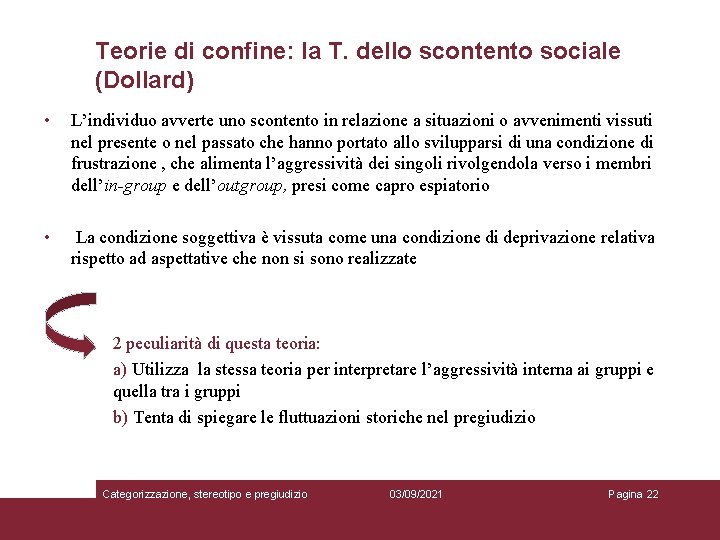 Teorie di confine: la T. dello scontento sociale (Dollard) • L’individuo avverte uno scontento