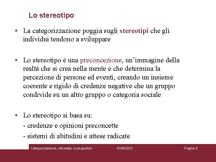 Lo stereotipo • La categorizzazione poggia sugli stereotipi che gli individui tendono a sviluppare