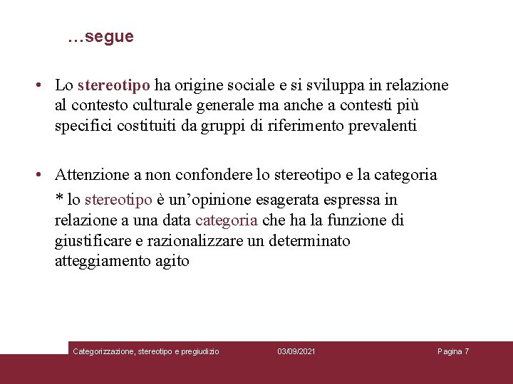 …segue • Lo stereotipo ha origine sociale e si sviluppa in relazione al contesto