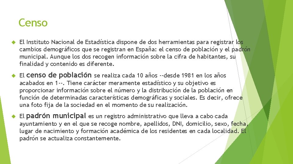 Censo El Instituto Nacional de Estadística dispone de dos herramientas para registrar los cambios