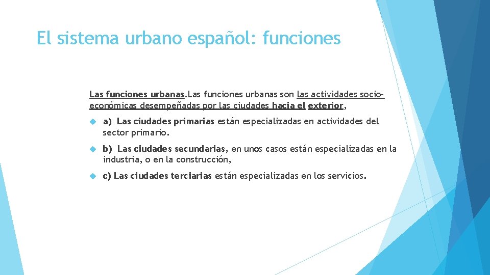 El sistema urbano español: funciones Las funciones urbanas son las actividades socioeconómicas desempeñadas por