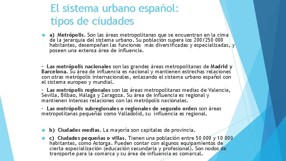 El sistema urbano español: tipos de ciudades a) Metrópolis. Son las áreas metropolitanas que
