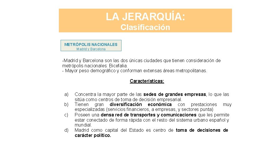 LA JERARQUÍA: Clasificación METRÓPOLIS NACIONALES Madrid y Barcelona -Madrid y Barcelona son las dos