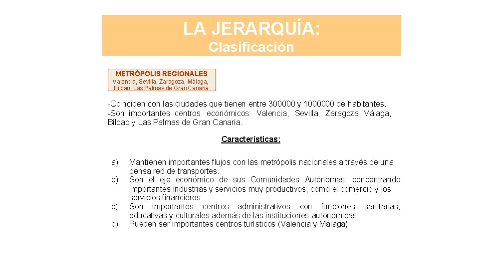 LA JERARQUÍA: Clasificación METRÓPOLIS REGIONALES Valencia, Sevilla, Zaragoza, Málaga, Bilbao, Las Palmas de Gran