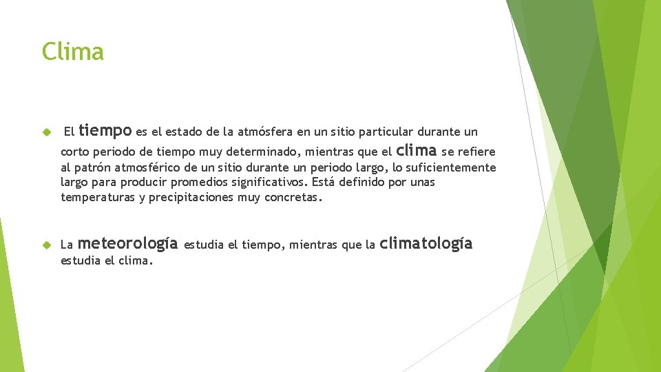 Clima tiempo es el estado de la atmósfera en un sitio particular durante un