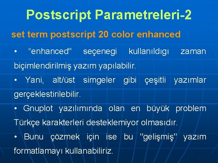 Postscript Parametreleri-2 set term postscript 20 color enhanced • “enhanced" seçenegi kullanıldıgı zaman biçimlendirilmiş