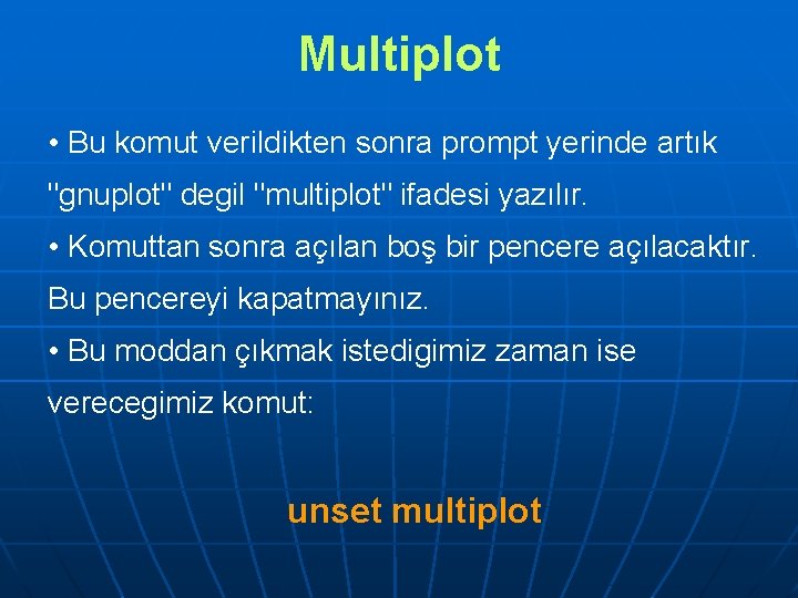 Multiplot • Bu komut verildikten sonra prompt yerinde artık "gnuplot" degil "multiplot" ifadesi yazılır.