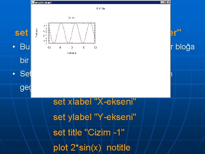 Multiplot set multiplot layout 2, 2 title “Grafikler" • Bu komut sayfayı 2 x