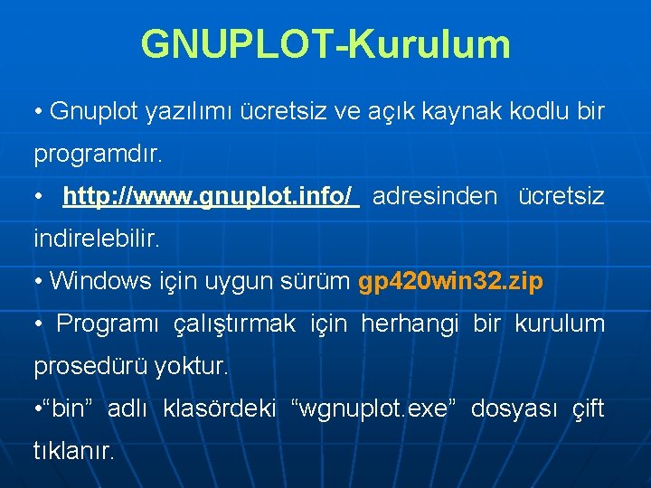 GNUPLOT-Kurulum • Gnuplot yazılımı ücretsiz ve açık kaynak kodlu bir programdır. • http: //www.