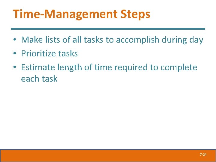 Time-Management Steps • Make lists of all tasks to accomplish during day • Prioritize