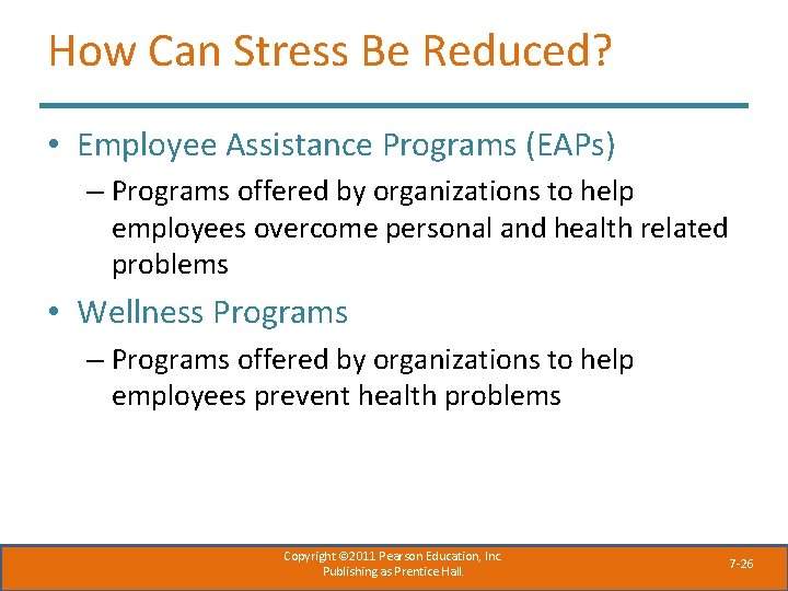 How Can Stress Be Reduced? • Employee Assistance Programs (EAPs) – Programs offered by