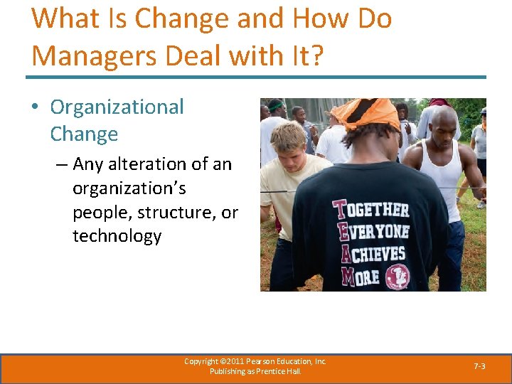 What Is Change and How Do Managers Deal with It? • Organizational Change –