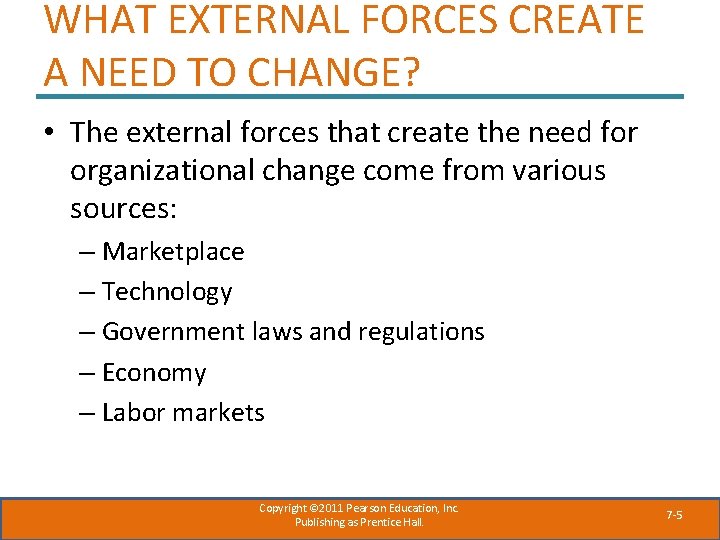 WHAT EXTERNAL FORCES CREATE A NEED TO CHANGE? • The external forces that create