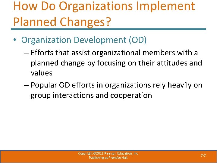 How Do Organizations Implement Planned Changes? • Organization Development (OD) – Efforts that assist