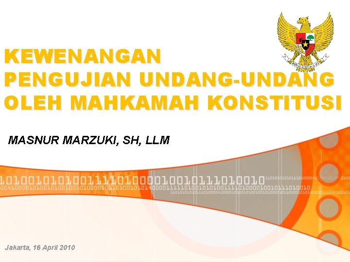 KEWENANGAN PENGUJIAN UNDANG-UNDANG OLEH MAHKAMAH KONSTITUSI MASNUR MARZUKI, SH, LLM Jakarta, 16 April 2010