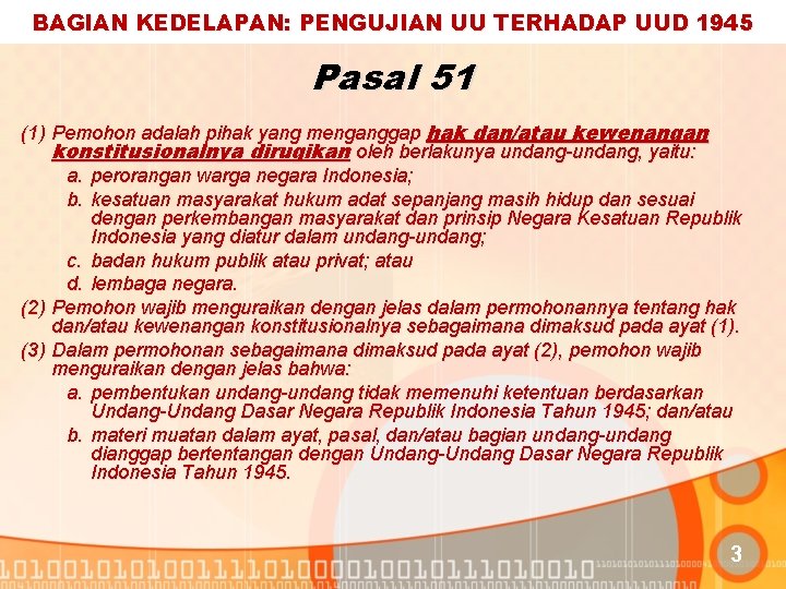 BAGIAN KEDELAPAN: PENGUJIAN UU TERHADAP UUD 1945 Pasal 51 (1) Pemohon adalah pihak yang