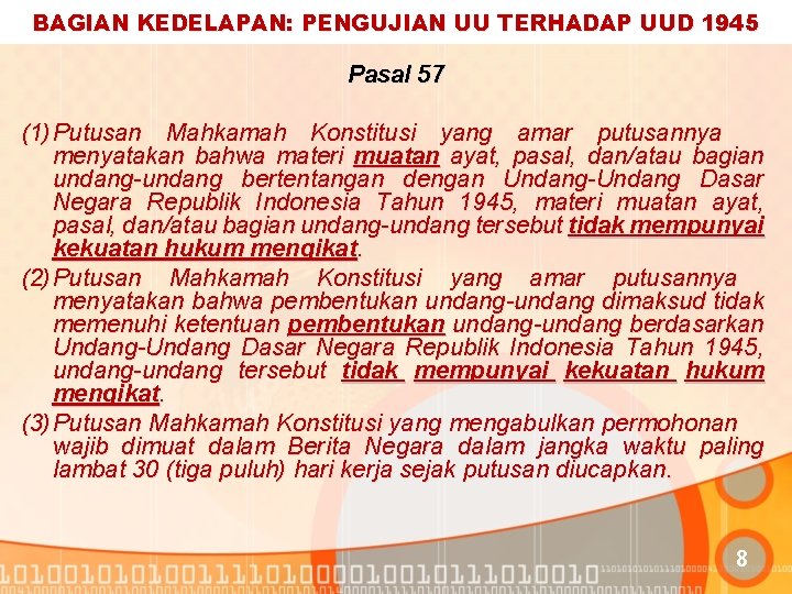 BAGIAN KEDELAPAN: PENGUJIAN UU TERHADAP UUD 1945 Pasal 57 (1) Putusan Mahkamah Konstitusi yang