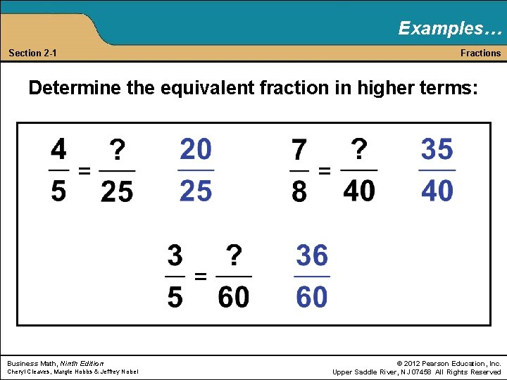 Examples… Section 2 -1 Fractions Determine the equivalent fraction in higher terms: = =